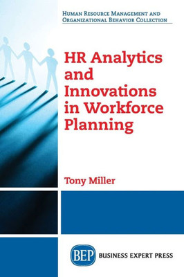 Hr Analytics And Innovations In Workforce Planning (Human Resource Management And Organizational Behavior Collection)
