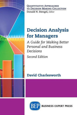 Decision Analysis For Managers, Second Edition: A Guide For Making Better Personal And Business Decisions