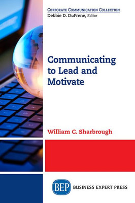 Communicating To Lead And Motivate (Corporate Communication Collection)