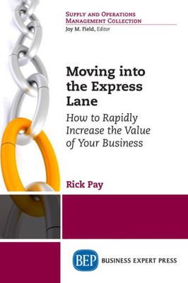 Moving Into The Express Lane: How To Rapidly Increase The Value Of Your Business
