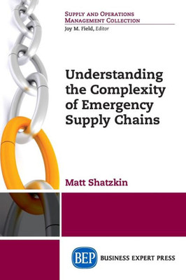 Understanding The Complexity Of Emergency Supply Chains (Supply And Operations Management Collection)