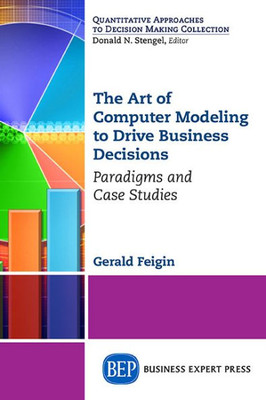 The Art Of Computer Modeling For Business Analytics: Paradigms And Case Studies