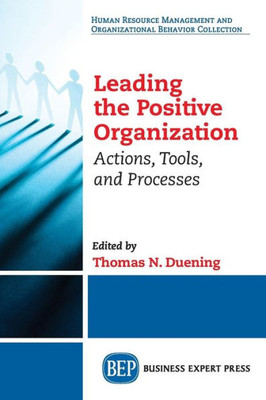 Leading The Positive Organization: Actions, Tools, And Processes