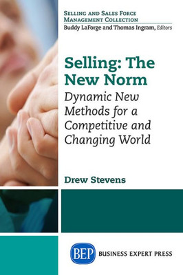 Selling The New Norm: Dynamic New Methods For A Competitive And Changing World