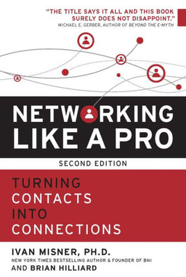 Networking Like A Pro: Turning Contacts Into Connections