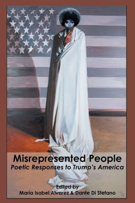 Misrepresented People: Poetic Responses To Trump'S America