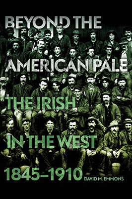 Beyond the American Pale: The Irish in the West, 1845–1910