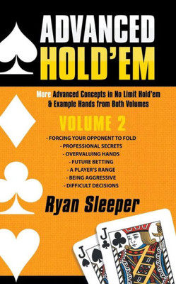 Advanced HoldEm Volume 2: More Advanced Concepts In No Limit HoldEm & Example Hands From Both Volumes