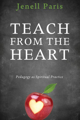 Teach From The Heart: Pedagogy As Spiritual Practice
