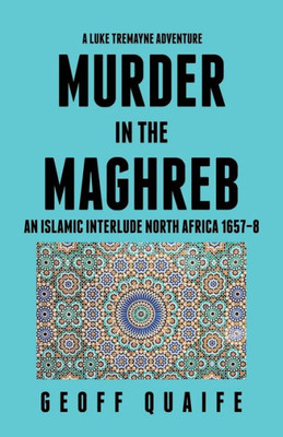 A Luke Tremayne Adventure Murder In The Maghreb: An Islamic Interlude North Africa 16578