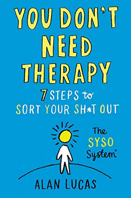 You Don't Need Therapy: 7 Steps to Sort Your Sh*t Out