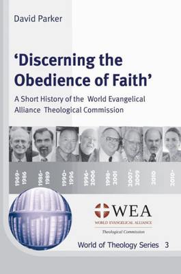 'Discerning The Obedience Of Faith': A Short History Of The World Evangelical Alliance Theological Commission