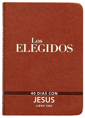 Los Elegidos - Libro Uno: 40 Días Con Jesús (Spanish Edition)