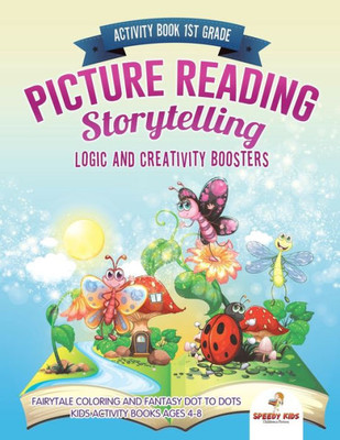 Activity Book 1St Grade. Picture Reading Storytelling. Logic And Creativity Boosters : Fairytale Coloring And Fantasy Dot To Dots. Kids Activity Books Ages 4-8