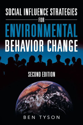 Social Influence Strategies For Environmental Behavior Change: Second Edition