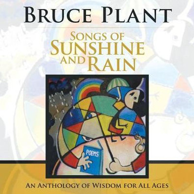 Songs Of Sunshine And Rain: An Anthology Of Wisdom For All Ages