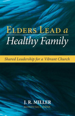 Elders Lead A Healthy Family: Shared Leadership For A Vibrant Church