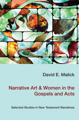 Narrative Art & Women In The Gospels And Acts: Selected Studies In New Testament Narratives