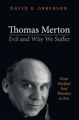 Thomas MertonEvil And Why We Suffer: From Purified Soul Theodicy To Zen
