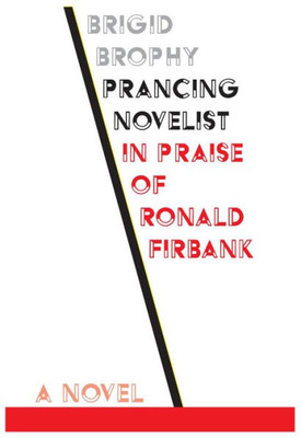 Prancing Novelist: In Praise Of Ronald Firbank (Dalkey Archive Scholarly)