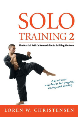 Solo Training 2: The Martial Artist'S Guide To Building The Core