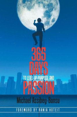 365 Days To Level Up Purpose And Passion: If You Do What YouVe Always Done YouLl Get What YouVe Always Gotten