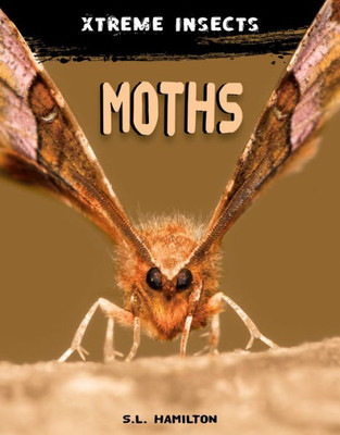 Moths (Xtreme Insects)