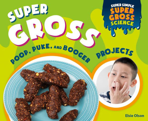 Super Gross Poop, Puke, And Booger Projects (Super Simple Super Gross Science)