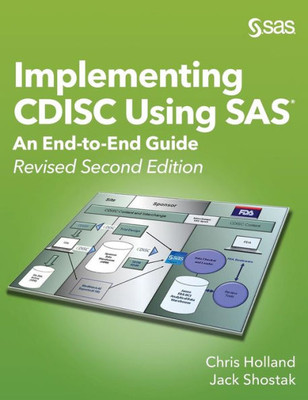 Implementing Cdisc Using Sas: An End-To-End Guide, Revised Second Edition