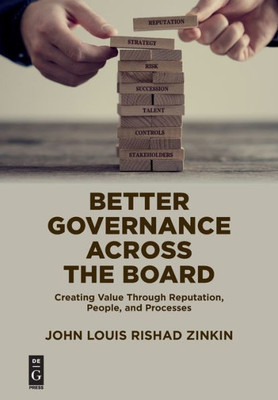 Better Governance Across The Board: Creating Value Through Reputation, People, And Processes (The Alexandra Lajoux Corporate Governance)