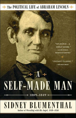 A Self-Made Man: The Political Life Of Abraham Lincoln Vol. I, 18091849