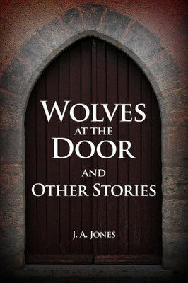 Wolves At The Door And Other Stories