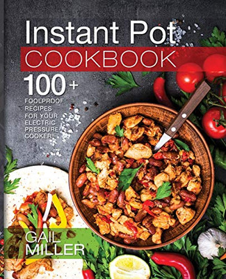 Instant Pot Cookbook: 100+ Foolproof Recipes For Your Electric Pressure Cooker