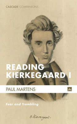 Reading Kierkegaard I: Fear And Trembling (Cascade Companions)
