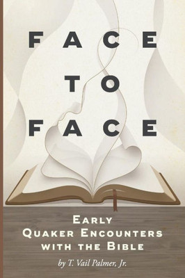 Face To Face: Early Quaker Encounters With The Bible