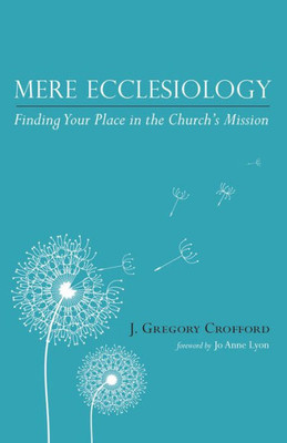Mere Ecclesiology: Finding Your Place In The Church'S Mission