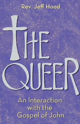 The Queer: An Interaction With The Gospel Of John
