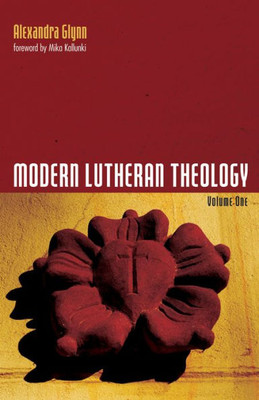 Modern Lutheran Theology: Volume One