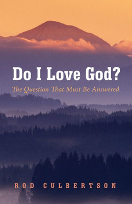 Do I Love God?: The Question That Must Be Answered