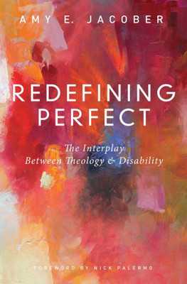 Redefining Perfect: The Interplay Between Theology And Disability
