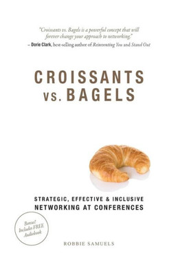 Croissants Vs. Bagels: Strategic, Effective, And Inclusive Networking At Conferences