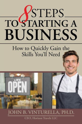 8 Steps To Starting A Business: How To Quickly Gain The Skills YouLl Need