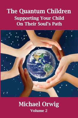 The Quantum Children: Supporting Your Child On Their Soul'S Path