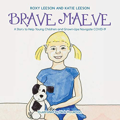 Brave Maeve: A Story to Help Young Children and Grown-ups Navigate Covid-19