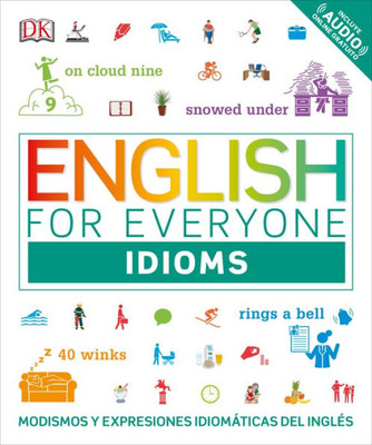 English For Everyone: Idioms: Modismos Y Expresiones Idiomáticas Del Ingles (Spanish Edition)