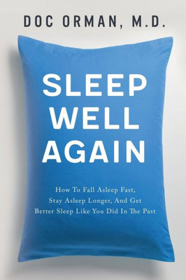 Sleep Well Again: How To Fall Asleep Fast, Stay Asleep Longer, And Get Better Sleep Like You Did In The Past