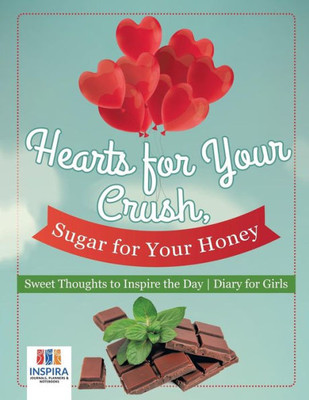 Hearts For Your Crush, Sugar For Your Honey | Sweet Thoughts To Inspire The Day | Diary For Girls