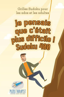 Je Pensais Que C'etait Plus Difficile ! Sudoku 400 | Grilles Sudoku Pour Les Ados Et Les Adultes (French Edition)