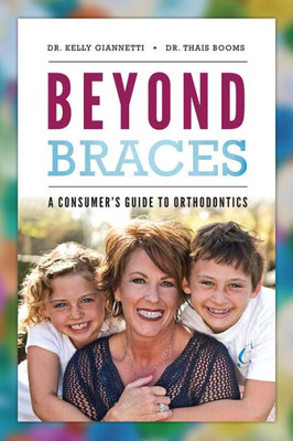 Beyond Braces: A Consumer'S Guide To Orthodontics