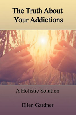 The Truth About Your Addictions